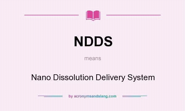 What does NDDS mean? It stands for Nano Dissolution Delivery System