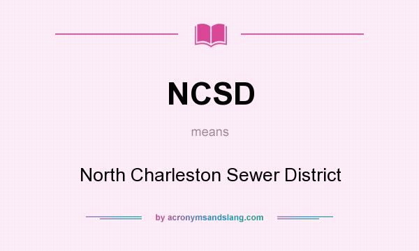 What does NCSD mean? It stands for North Charleston Sewer District