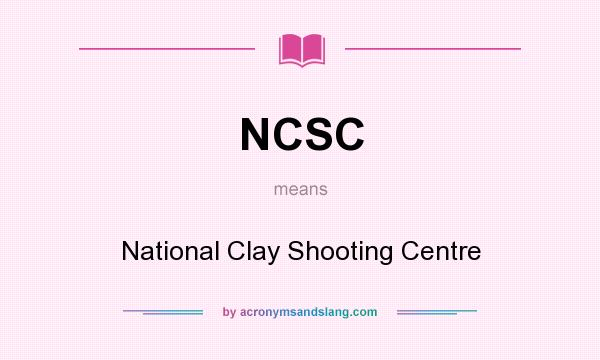 What does NCSC mean? It stands for National Clay Shooting Centre