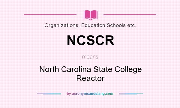 What does NCSCR mean? It stands for North Carolina State College Reactor