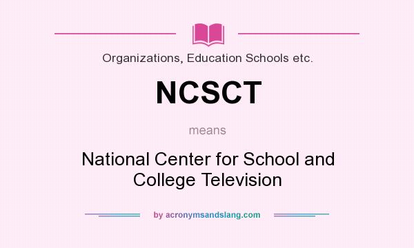 What does NCSCT mean? It stands for National Center for School and College Television