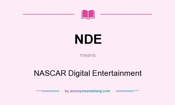 What does NDE mean? It stands for NASCAR Digital Entertainment