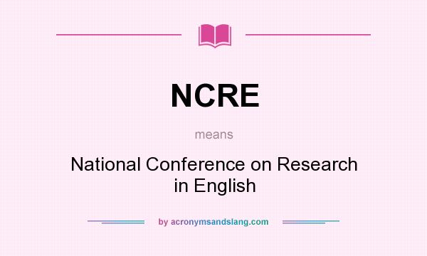 What does NCRE mean? It stands for National Conference on Research in English