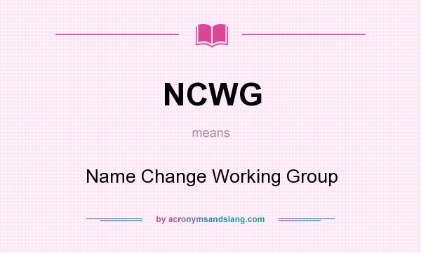 What does NCWG mean? It stands for Name Change Working Group