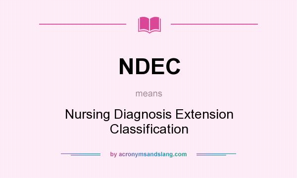 What does NDEC mean? It stands for Nursing Diagnosis Extension Classification