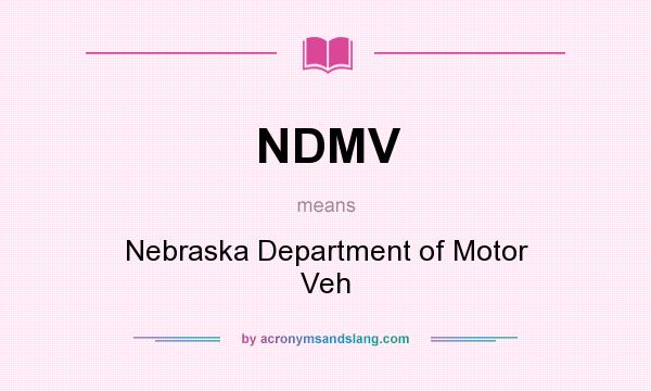What does NDMV mean? It stands for Nebraska Department of Motor Veh
