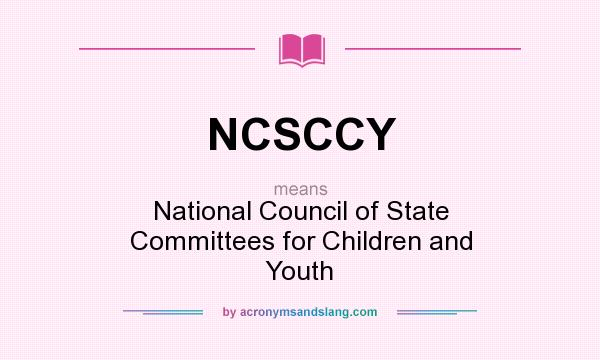 What does NCSCCY mean? It stands for National Council of State Committees for Children and Youth