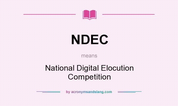 What does NDEC mean? It stands for National Digital Elocution Competition