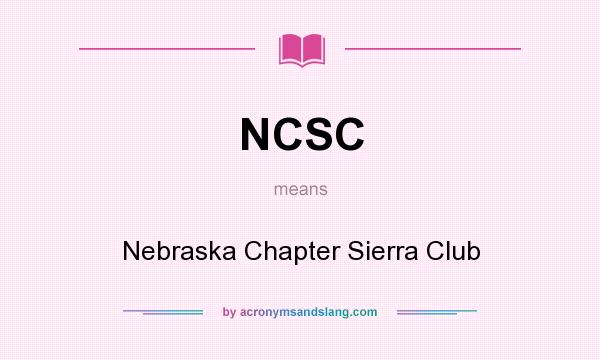 What does NCSC mean? It stands for Nebraska Chapter Sierra Club