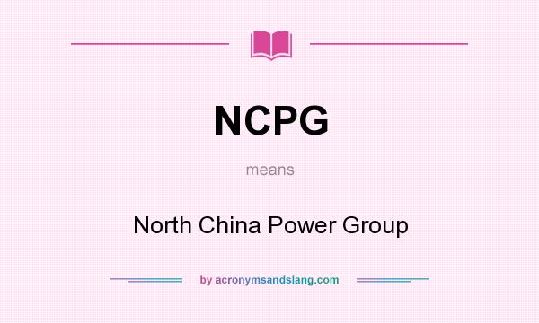 What does NCPG mean? It stands for North China Power Group