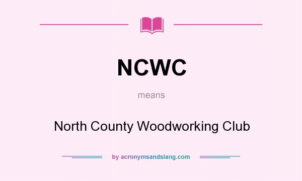 What does NCWC mean? It stands for North County Woodworking Club