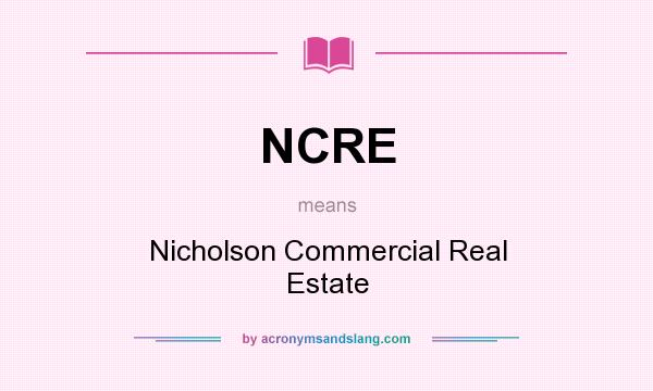 What does NCRE mean? It stands for Nicholson Commercial Real Estate