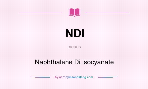 What does NDI mean? It stands for Naphthalene Di Isocyanate