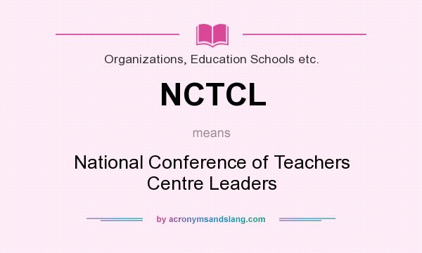 What does NCTCL mean? It stands for National Conference of Teachers Centre Leaders