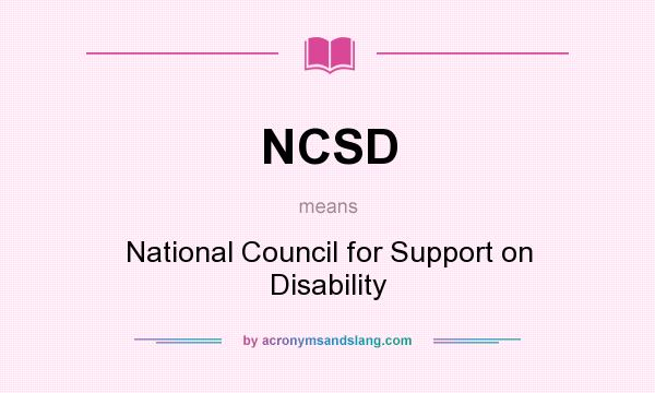 What does NCSD mean? It stands for National Council for Support on Disability