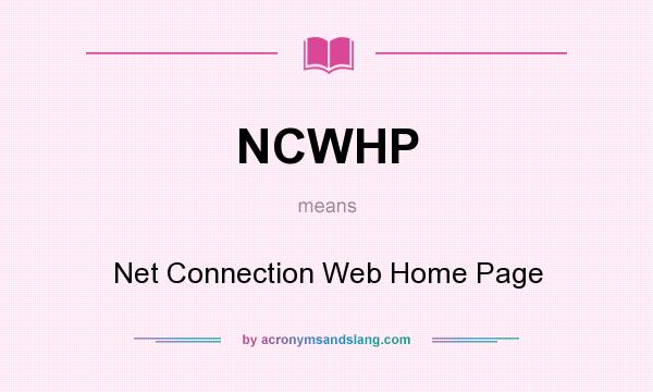What does NCWHP mean? It stands for Net Connection Web Home Page