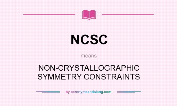 What does NCSC mean? It stands for NON-CRYSTALLOGRAPHIC SYMMETRY CONSTRAINTS