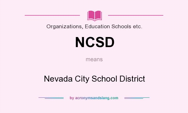What does NCSD mean? It stands for Nevada City School District