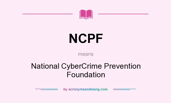 What does NCPF mean? It stands for National CyberCrime Prevention Foundation