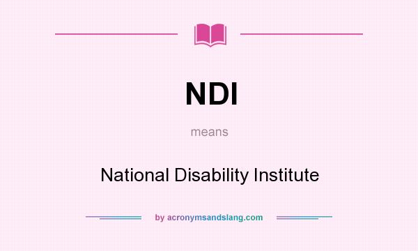 What does NDI mean? It stands for National Disability Institute