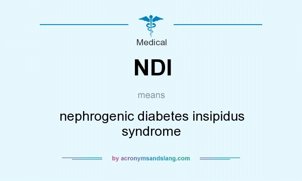 What does NDI mean? It stands for nephrogenic diabetes insipidus syndrome
