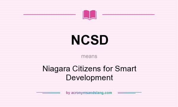 What does NCSD mean? It stands for Niagara Citizens for Smart Development
