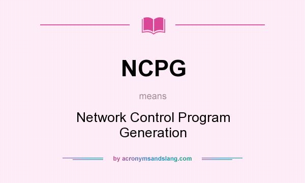 What does NCPG mean? It stands for Network Control Program Generation