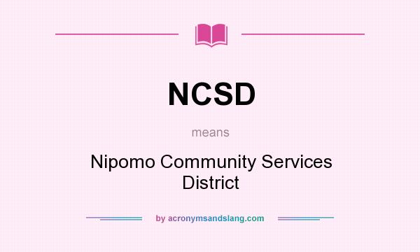 What does NCSD mean? It stands for Nipomo Community Services District