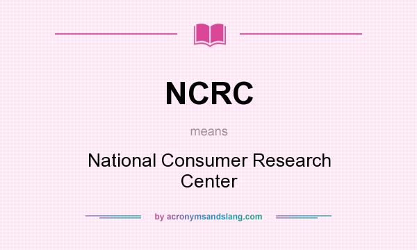 What does NCRC mean? It stands for National Consumer Research Center