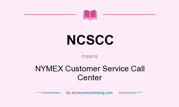What does NCSCC mean? It stands for NYMEX Customer Service Call Center