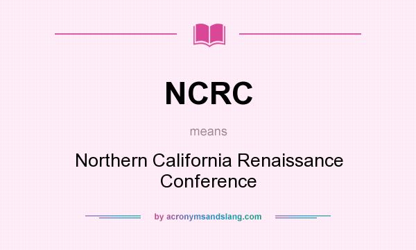 What does NCRC mean? It stands for Northern California Renaissance Conference