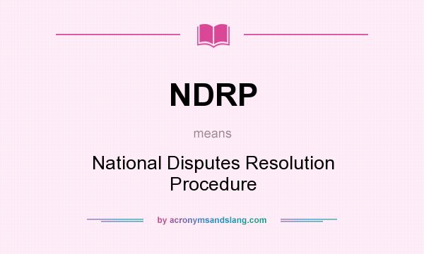 What does NDRP mean? It stands for National Disputes Resolution Procedure