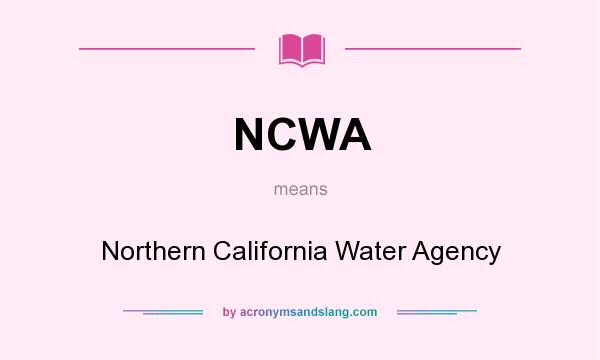 What does NCWA mean? It stands for Northern California Water Agency