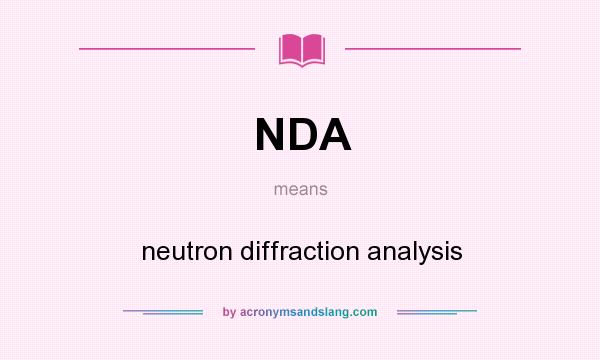 What does NDA mean? It stands for neutron diffraction analysis