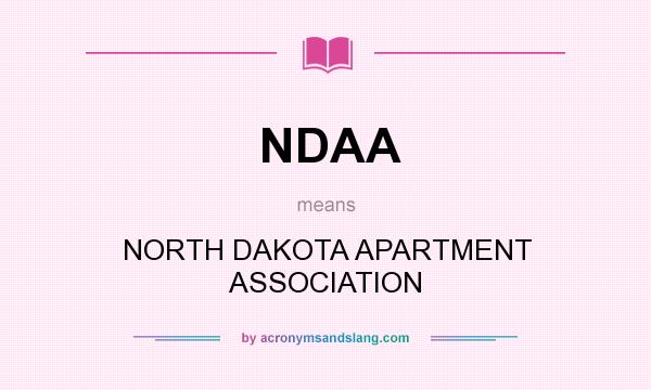 What does NDAA mean? It stands for NORTH DAKOTA APARTMENT ASSOCIATION