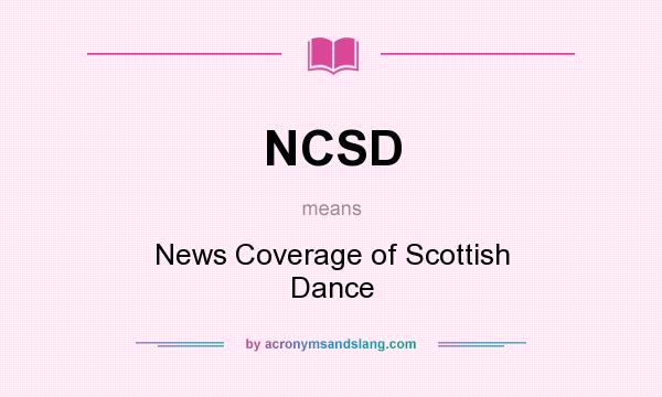 What does NCSD mean? It stands for News Coverage of Scottish Dance