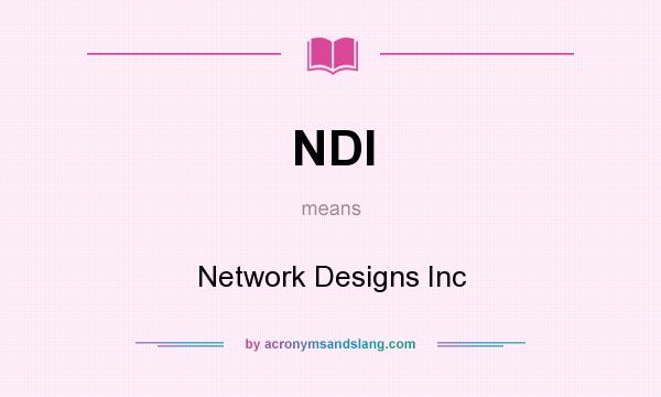 What does NDI mean? It stands for Network Designs Inc