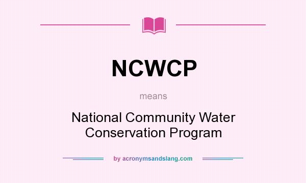 What does NCWCP mean? It stands for National Community Water Conservation Program