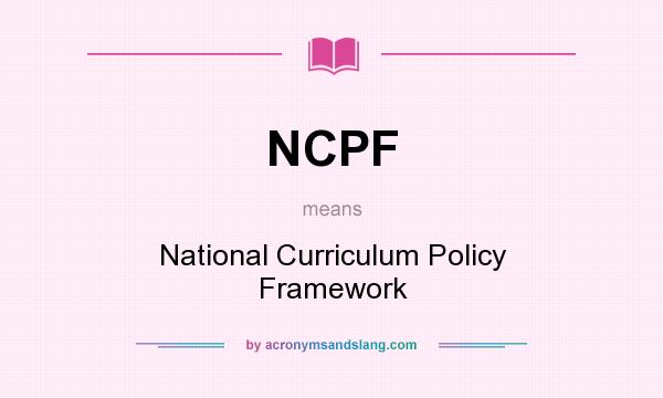What does NCPF mean? It stands for National Curriculum Policy Framework