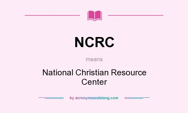 What does NCRC mean? It stands for National Christian Resource Center