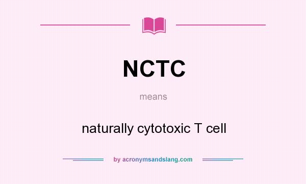 What does NCTC mean? It stands for naturally cytotoxic T cell