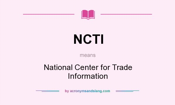 What does NCTI mean? It stands for National Center for Trade Information