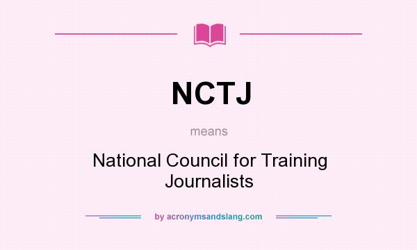 What does NCTJ mean? It stands for National Council for Training Journalists