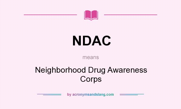 What does NDAC mean? It stands for Neighborhood Drug Awareness Corps