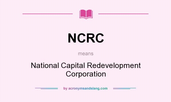 What does NCRC mean? It stands for National Capital Redevelopment Corporation