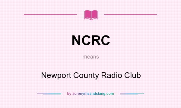 What does NCRC mean? It stands for Newport County Radio Club