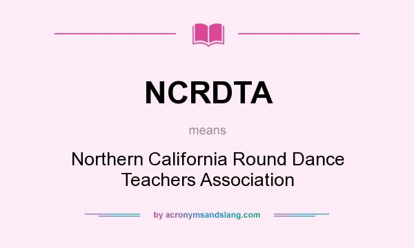 What does NCRDTA mean? It stands for Northern California Round Dance Teachers Association