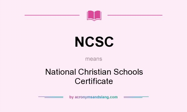 What does NCSC mean? It stands for National Christian Schools Certificate