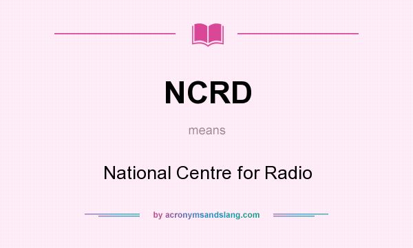 What does NCRD mean? It stands for National Centre for Radio
