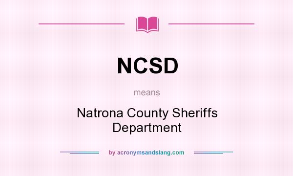 What does NCSD mean? It stands for Natrona County Sheriffs Department